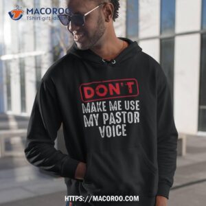 Don’t Make Me Use My Pastor Voice Shirt