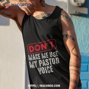 don t make me use my pastor voice shirt tank top 1