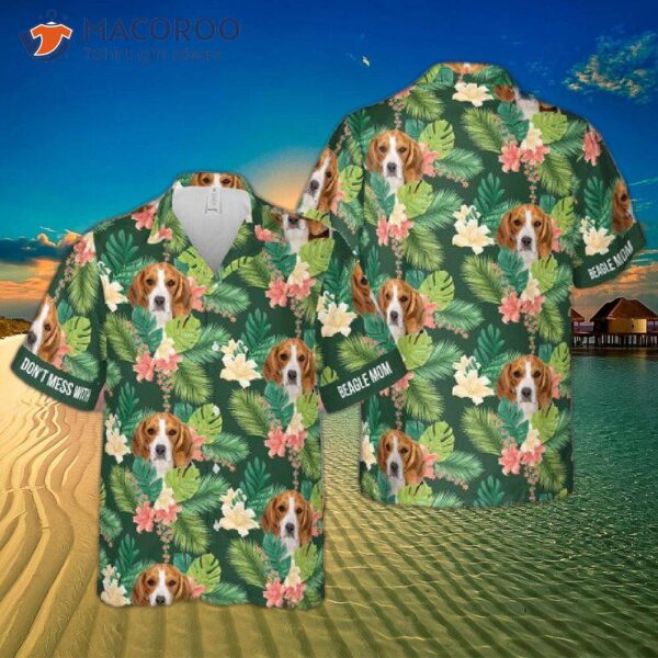 “don’t Mess With Beagle Mom Tropical Floral Hawaiian Shirts”