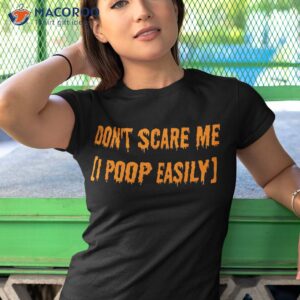 don t scare me i poop easily funny halloween shirt tshirt 1