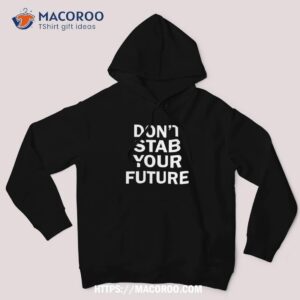 Don’t Stab Your Future Shirt, Labor Day Sales Deals