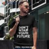 Don’t Stab Your Future Shirt, Labor Day Sales Deals