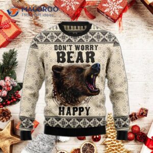 Don’t Worry, Bear A Happy Ugly Christmas Sweater.