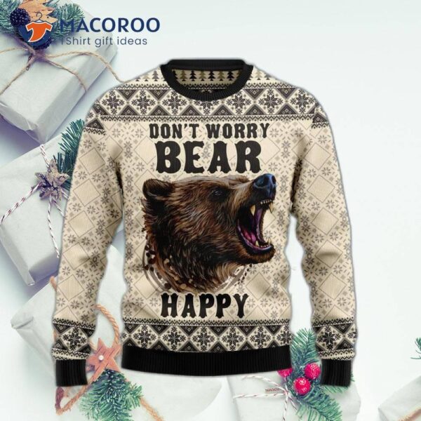 Don’t Worry, Bear A Happy Ugly Christmas Sweater.