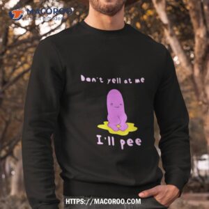 Don’t Yell At Me I’ll Pee Shirt 2 don t yell at me i ll pee shirt sweatshirt