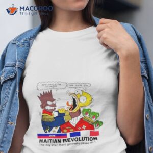 dont have a cow colonizer arg sacre doh haitian revolution the day when bart got really pissed off shirt tshirt