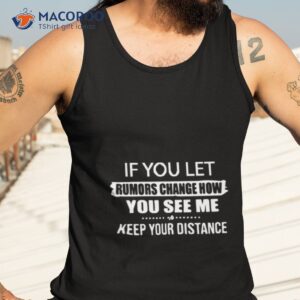 Don’t Let Rumors Change How You See Me Or You’ll Lose Me Christopher Nolan Shirt 3 dont let rumors change how you see me or youll lose me christopher nolan shirt tank top 3