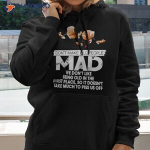 dont make old people mad we dont like being old in the first place shirt hoodie 2