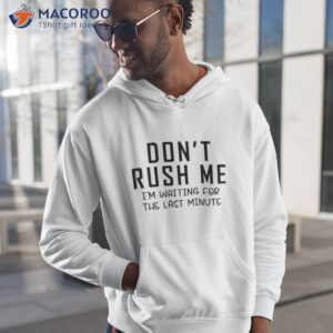 Dont Rush Me Shirt