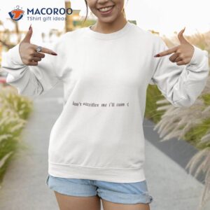 dont sacrifice me ill cum shirt sweatshirt