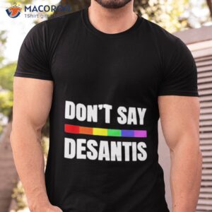Don’t Say Desantis Anti Desantis Florida Say Gay Lgbtq Pride Shirt