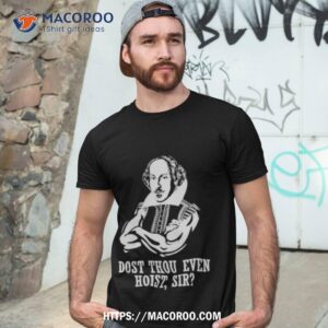Dost Thou Even Hoist Sir Shirt