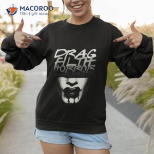 drag filth horror glamour dragula shirt sweatshirt