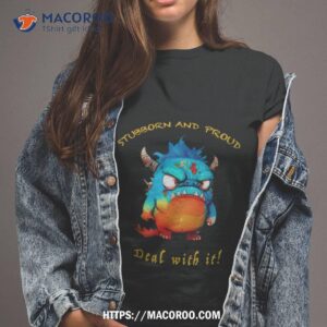 dragon stubborn and proud deal with ishirt tshirt 2