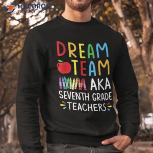 dream team aka seventh grade teacher funny back to school shirt sweatshirt