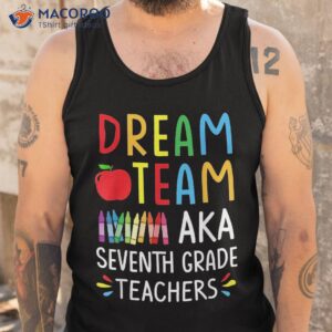 dream team aka seventh grade teacher funny back to school shirt tank top