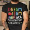 Dream Team Aka Seventh Grade Teacher – Funny Back To School Shirt
