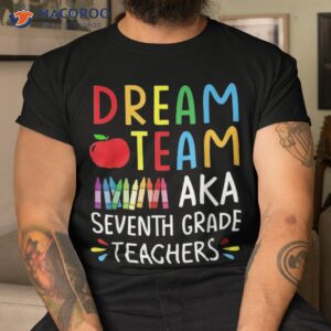 dream team aka seventh grade teacher funny back to school shirt tshirt