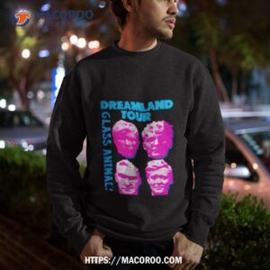 dreamland tour glass animals shirt sweatshirt