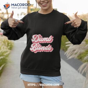 dumb blonde shirt sweatshirt 1