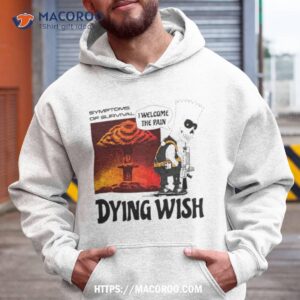 Dying Wish I Welcome The Pain Shirt