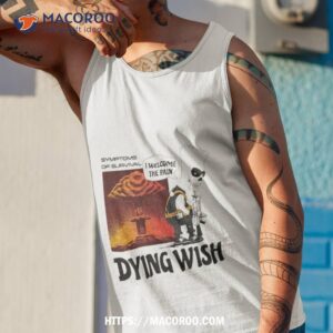 dying wish i welcome the pain shirt tank top 1
