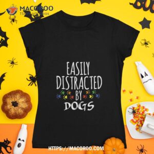 easily distracted by dogs shirt tshirt 1