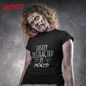 easily distracted by dogs shirt tshirt