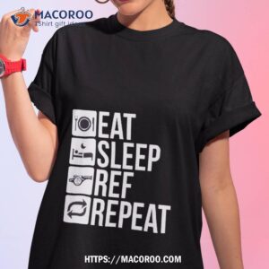 Eat Sleep Ref Repeashirt
