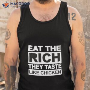 Eat The Rich They Taste Like Chicken Shirt 3 eat the rich they taste like chicken shirt tank top