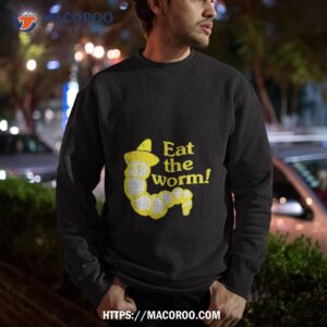 eat the worm shirt sweatshirt