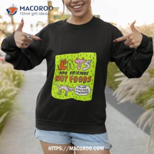 eats are friends not foods no one ever said otherwise shirt sweatshirt 1