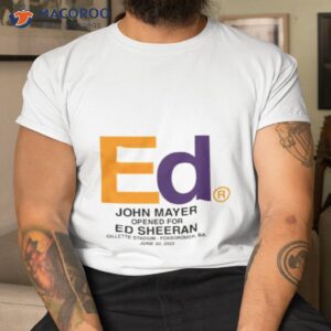 ed john mayer opened for ed sheeran shirt tshirt