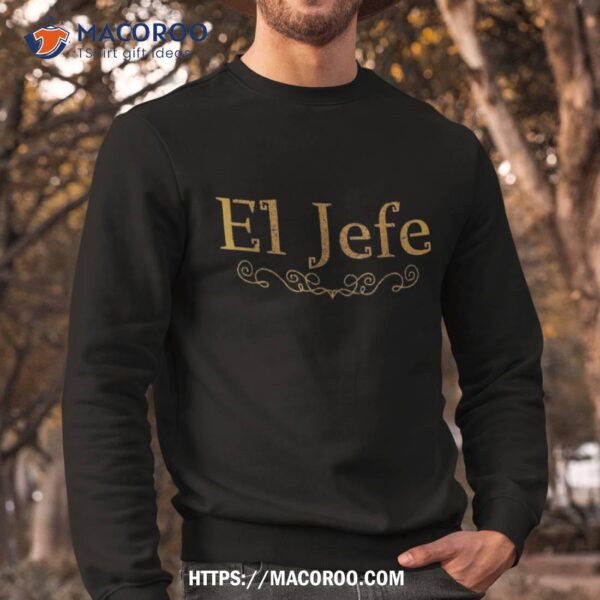 El Jefe The Boss In Spanish Funny Mexican Gift T Shirt