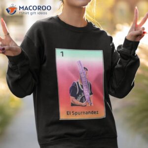 el spurnandez shirt sweatshirt 2