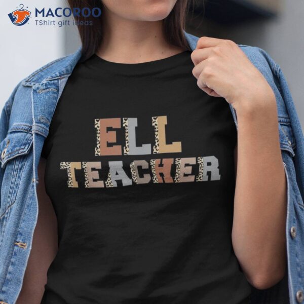 Ell Teacher Leopard Print Back To School Teachers Students Shirt