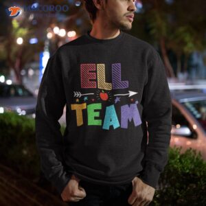 ell team back to school teachers students shirt sweatshirt