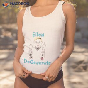 Ellen Degenerate Fuck Shirt