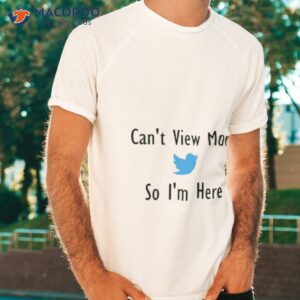 elon musk cant view more so im here twitter shirt tshirt