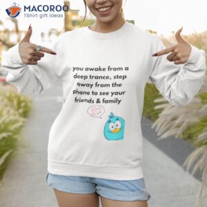 elon musk you awake from a deep trance step away shirt sweatshirt