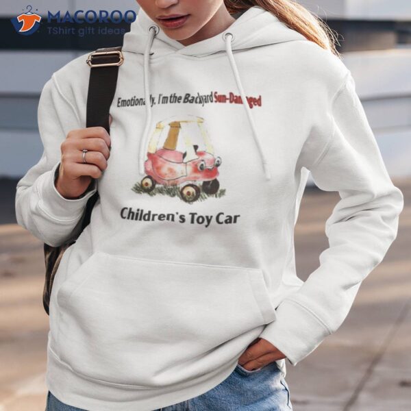 Emotionally I’m The Backyard Sun Damaged Children’s Toy Car Shirt