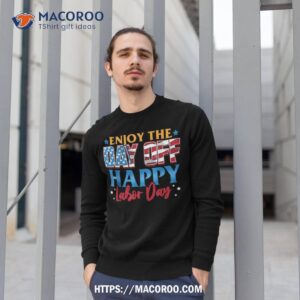 enjoy the day off happy labor shirt happy labor day gifts sweatshirt 1