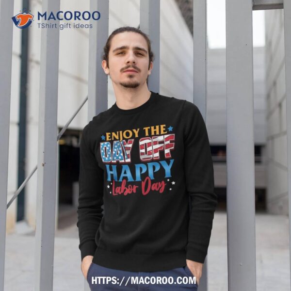 Enjoy The Day Off Happy Labor Shirt, Happy Labor Day Gifts