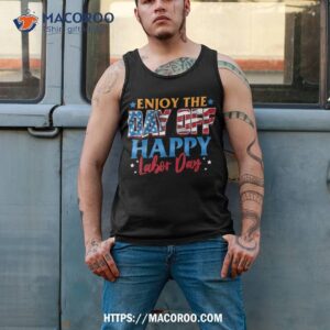 enjoy the day off happy labor shirt happy labor day gifts tank top 2