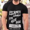 Escapate Conmigo Esta Noche Bebe Te Quiero Comer Shirt