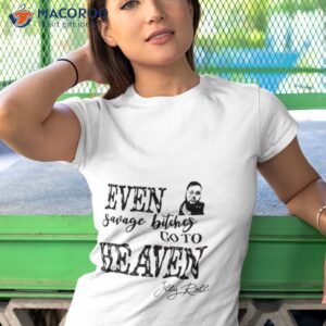 Even Savage Bitches Go To Heaven Shirt 3 even savage bitches go to heaven shirt tshirt 1