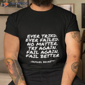 ever tried ever failed samuel beckett shirt tshirt
