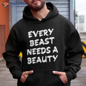 Every Beast Needs A Beauty Shirt 1 every beast needs a beauty shirt hoodie