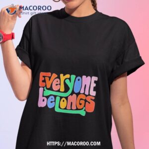 Everyone Belongs Shirt