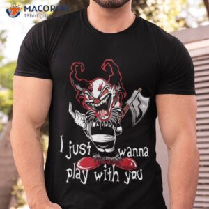 evil clown horror killer i just wanna play scary halloween shirt tshirt